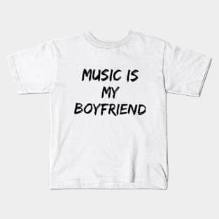 MUSIC IS MY BOYFRIEND Kids T-Shirt